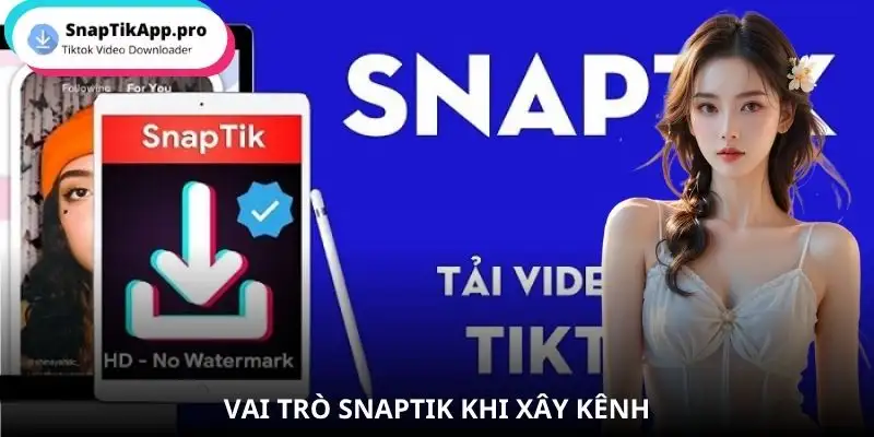 xay-kenh-tiktok-vai-tro-cua-snaptik